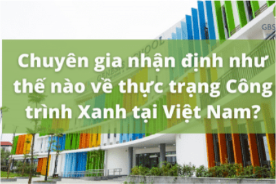 Chuyên gia nhận định về Công trình Xanh tại Việt Nam