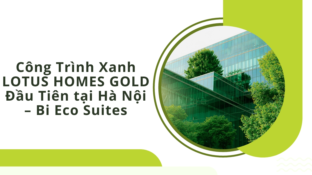 Công Trình Xanh LOTUS HOMES GOLD Đầu Tiên tại Hà Nội – Bi Eco Suites